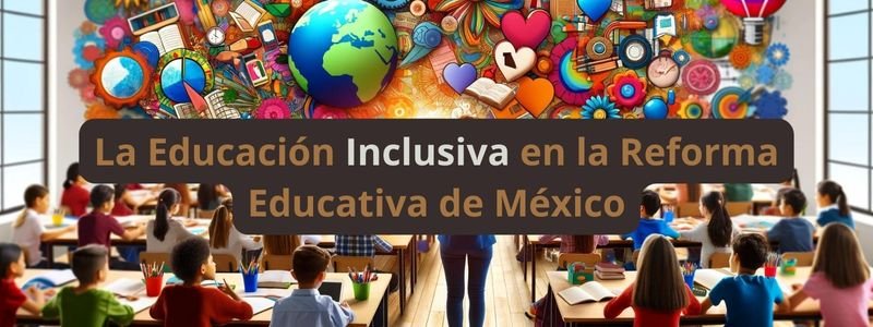 La Educación Inclusiva en la Reforma Educativa de México